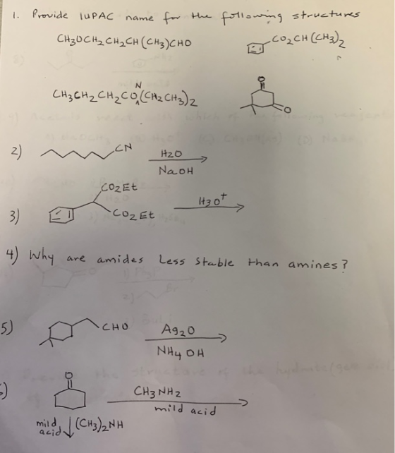t. Previde luPAC name fa 2 02Et it 3 2 0 Co2 Et 4) Why are am i des Less sta,ble -han amines ? 5) CHO Ag20 CH3 NH2 mild acid