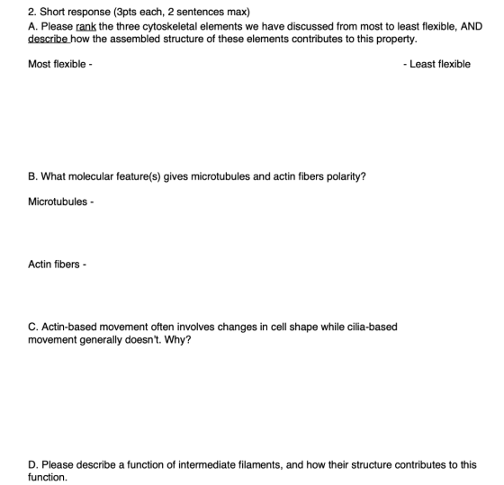 2. Short response (3pts each, 2 sentences max) A. Please rank the three cytoskeletal elements we have discussed from most to