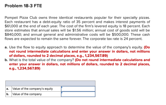Problem 18-3 FTE Pompeii Pizza Club owns three identical restaurants popular for their specialty pizzas. Each restaurant has