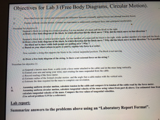 Objectives for Lab 3 (Free Body Diagrams, Circular Motion). Prove that forces are vectors and understand the difference betwe