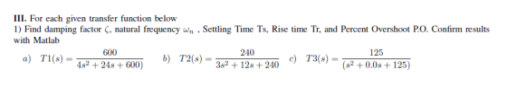 III. For each given transfer function below 1) Find damping factor ς, natural frequency w , Settling Time Ts, Rise time Tr an