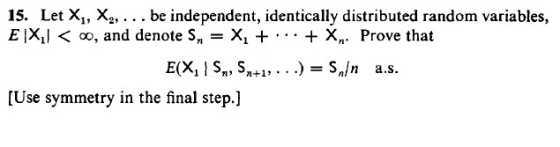 15. Let X,, X2,.. . be independent, identically distributed random variables, EIXI oo, and denote S,-X1+... + Xn. Prove that