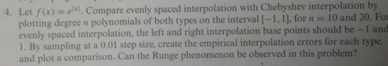 4. Let f(x) e. Compare evenly spaced interpolation with Chebyshev interpolation by plotting degree n polynomials of both type