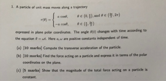 1. A particle of unit mass moves along a trajectory , 2r) θ E (03), and θ E ( a coal, -a cose r(8)--, expressed in plane pola