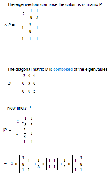 The eigenvectors compose the columns of matrix P -2 The diagonal matrix D is composed of the eigenvalues 2 0 0 0 0 5 Now find