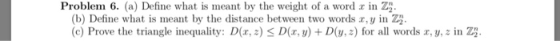 Problem 6, (a) Define what is meant by the weight of a word x in Z (b) Define what is meant by the distance between two words