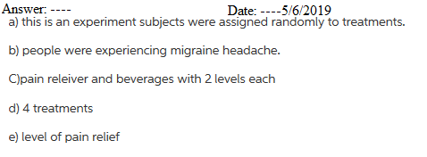 Answer a) this is an experiment subjects Date: --5/6/2019 assigned randomly to treatments. were b) people were experiencing m