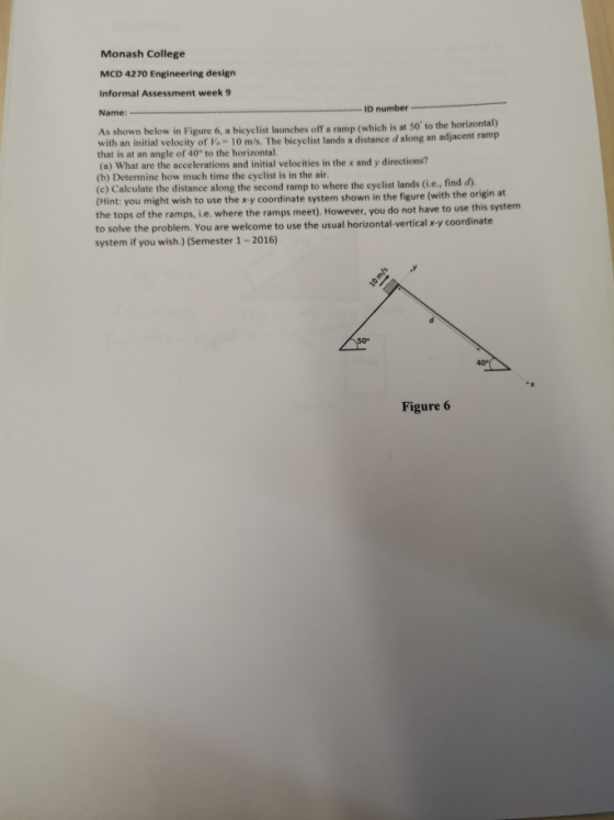 Monash College MCD 4270 Engineering design Informal Assessment week 9 Name: As shown below in Figure 6, a bicyelist launches