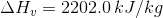 \Delta H_v = 2202.0\,kJ/kg