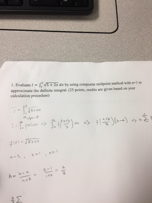 1. Evaluate 52 dx by using composite midpoint method with n-1 to approximate the definite integral. (25 points, credits are g