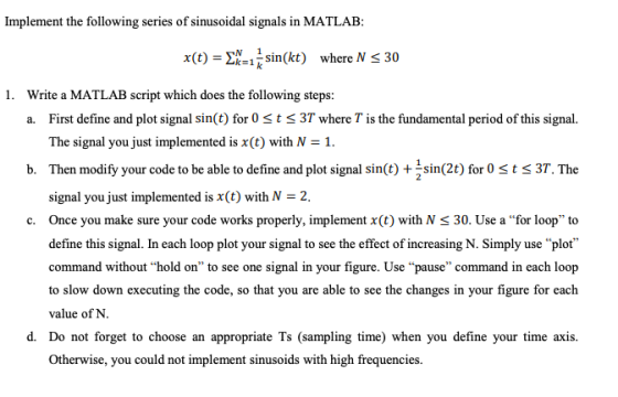 Implement the following series of sinusoidal signals in MATLAB: 1 sin(kt) where N 30 k=1 x(t) k 1 Write a MATLAB script which