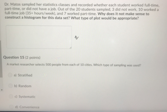Dr. Matos sampled her statistics classes and recorded whether each student worked full-time, part-time, or did not have a job