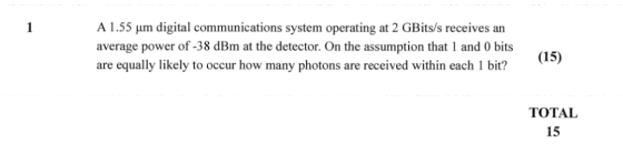 A 1.55 um digital communications system operating at 2 GBits/s receives an average power of -38 dBm at the detector. On the a
