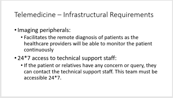 Telemedicine - Infrastructural Requirements Imaging peripherals: Facilitates the remote diagnosis of patients as the healthca