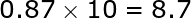8.7 0.87 x 10