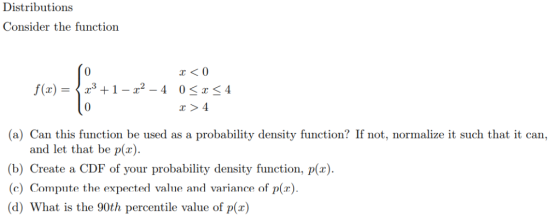Distributions Consider the function f(x)3+1-2-4 0334 (a) Can this function be used as a probability density function? If not,
