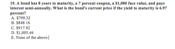 19. A bond has 8 years to maturity, a 7 percent coupon, a $1,000 face value, and pays interest semi-annually. What is the bon