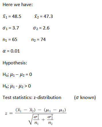 Here we have: X1 48.5 2 47.3 1 3.7 2 2.6 n2 74 ni 65 α= 0.01 Hypothesis: Ho, H12 0 Ha, -H2> 0 (a known) Test statistics: z-di