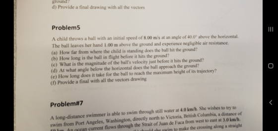 ground? d) Provide a final drawing with all the vectors Problem5 A child throws a ball with an initial speed of 8.00 m/s at a