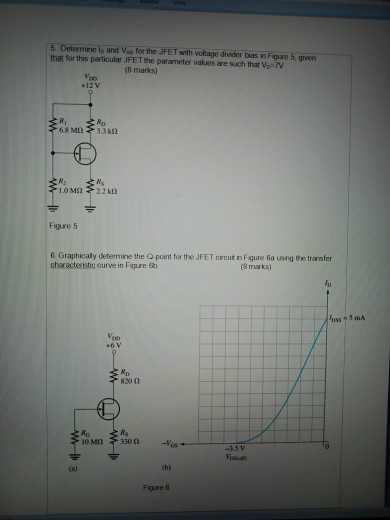 5 Determine lo and Vas for the JFET with volage divder bas in Fiqure 5, gven that for this particular JFET the parameter valu