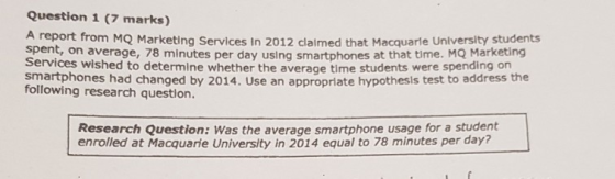 Question 1 (7 marks) A report from MQ Marketing Services In 2012 claimed that Macquarle University students spent, on average