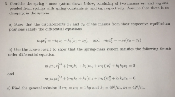 3. Consider the spring - mass system shown below, consisting of two masses mi and m2 sus- pended from springs with spring con