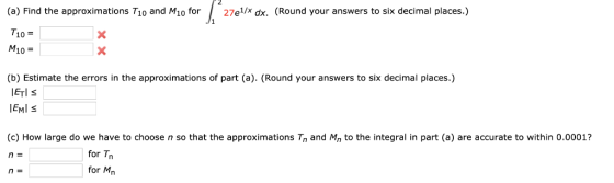 (a) Find the approximations T10 and M10 for 27e1/x dx, (Round your answers to six decimal places.) T1о3 M10 X (b) Estimate th