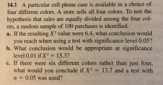 14.1 A particular cell phone case is available in a choice of four different colors. A store sells all four colors. To test t