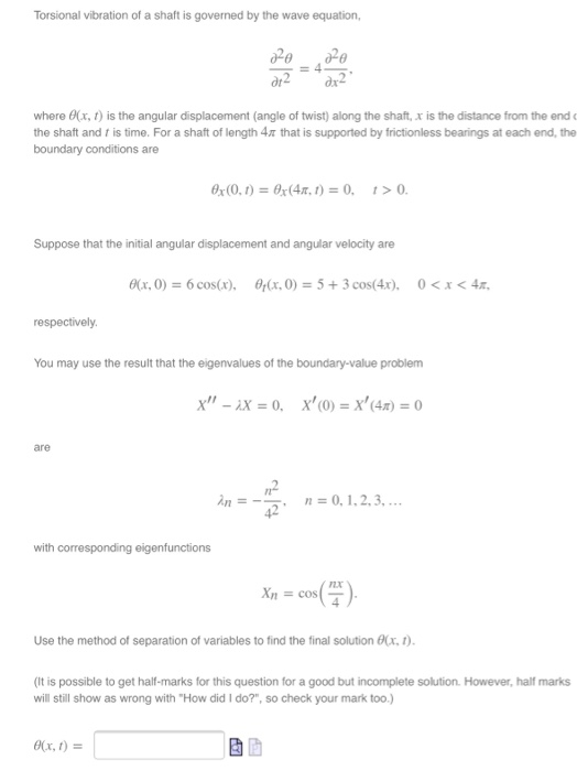 Torsional vibration of a shaft is governed by the wave equation, = 4 where ex, ) is the angular displacement (angle of twist)