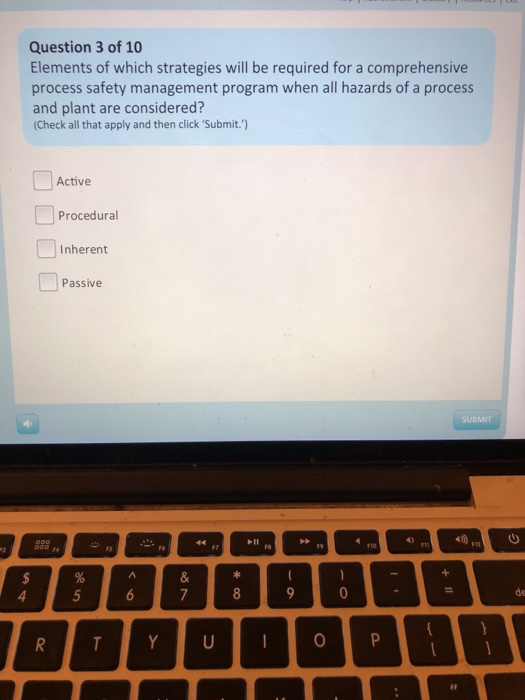 Question 3 of 10 Elements of which strategies will be required for a comprehensive process safety management program when all