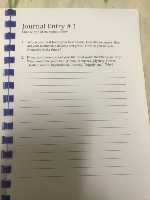 Journal Entry # 1 Choose one of the topics below: Why is your best friend your best friend? How did you meet? How did your re