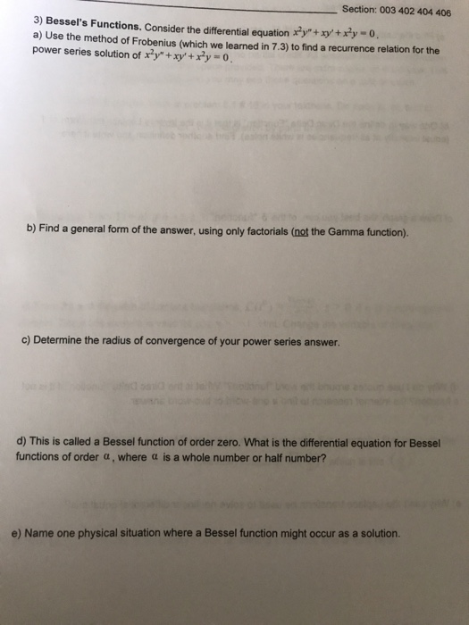 Section: 003 402 404 406 3) Bessels Functions. Consider the differential equation x2y +xy +xy-o. a) Use the method of Frobe