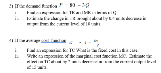 3) If the demand function P -80 -30 i. Find an expression for TR and MR in terms of Q ii. Estimate the change in TR brought a
