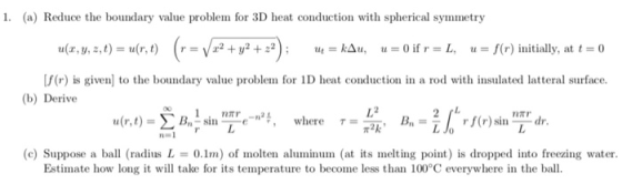 1. (a) Reduce the boundary value problem for 3D heat conduction with spherical symmetry u(z, y, 2, t-u(r, t f(r) is given] to