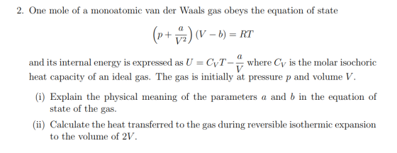 2. One mole of a monoatomic van der Waals gas obeys the equation of state and its internal energy is expressed as U-Суг_ _ wh