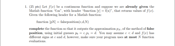 1. (25 pts) Let f(x) be a continuous function and suppose we are already given the Matlab function f., with header functio