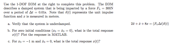 Use the 1-DOF EOM at the right to complete this problem. The EOM describes a damped system that is being impacted by a force