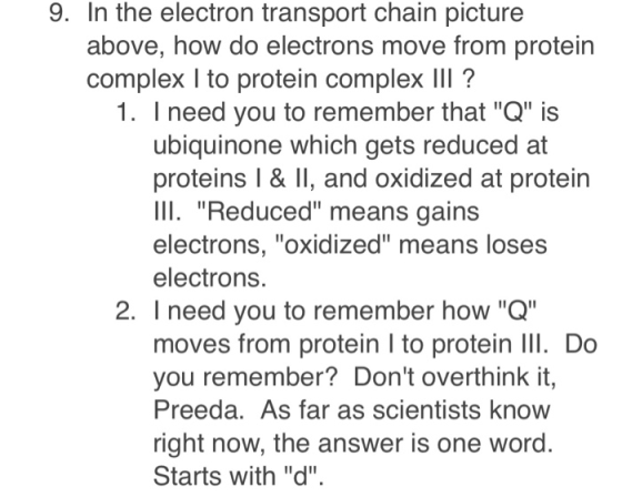 9. In the electron transport chain picture above, how do electrons move from protein complex I to protein complex II? 1. I ne