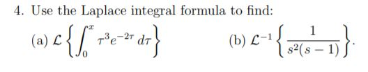 4. Use the Laplace integral formula to find (b) L-1 Te (5-1) s2(s 1) 0