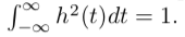 r. h2 (t)dt = 1.