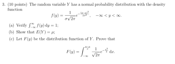 3. (10 points) The random variable Y has a normal probability distribution with the density function (a) Verify,Ef(y) dy=1; (