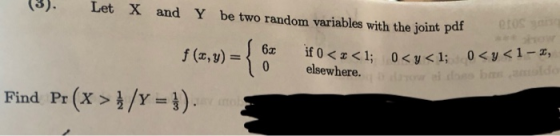 3). Let X and Y be two random variables with the joint pdf 41-, 0<b< 0<pく1; 6x f (,)0 elsewhere. ǐf 0 < z < 1; Find Pr(X >1/v