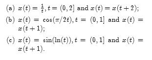 (a)-(t)-, t = (0, 2] and x(t) = z(t + 2); b) (t)cos(/2t), t -(,1 and«(t) - and (t)-x(t (e) (t) -in(ln(t),t (0,1] and z(t) - 0