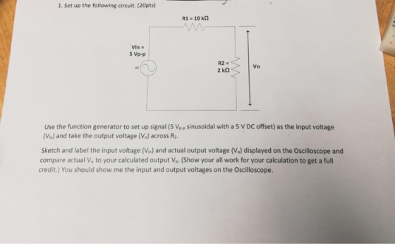 1. Set up the following circuit. (20pts) 5 Vp-p R2 Vo Use the function generator to set up signal (5 Vpp sinusoidal with a 5