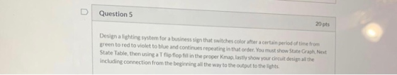 Question 5 20 pts Design a lighting system for a business sign that switches color after a certain period of time from green