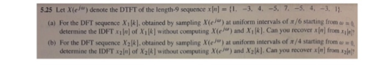 5.25 LetX(eM) denote the DTFT of the length-9 sequence x[nl=[L -3, 4. -5, 7. -5. 4, -3. II (a) For the DFT sequence X1 k obta