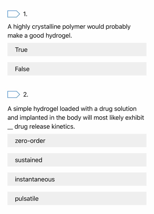 1 A highly crystalline polymer would probably make a good hydrogel. True False 2. A simple hydrogel loaded with a drug soluti