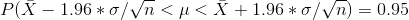 P(X-1.96 *o/Vn < μ < X + 1.96 *o/v/r) = 0.95