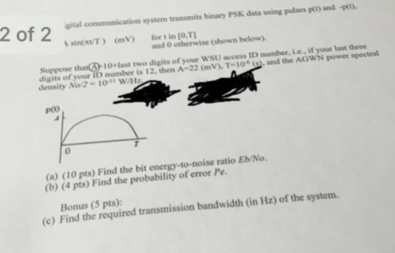 tal communication system transmits binary PSK data using pulses pit) and -p). sin(x/T) (mV) for t in [O,T) 2 of 2 and 0 other