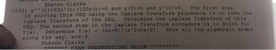 Shavon Clarke 1235) y (t) +23y (t)+120y (t)-o and y(0)#5 and y (0)-0. The first step in solving this DEQ using the Laplac